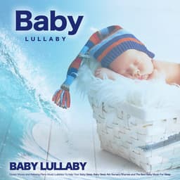 Baby Lullaby: Ocean Waves and Relaxing Piano Music Lullabies to Help Your Baby Sleep, Baby Sleep Aid, Nursery Rhymes and the Best Baby Music for Sleep - Baby Music
