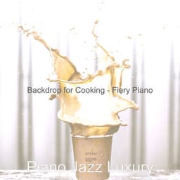 Backdrop for Cooking - Fiery Piano - Piano Jazz Luxury
