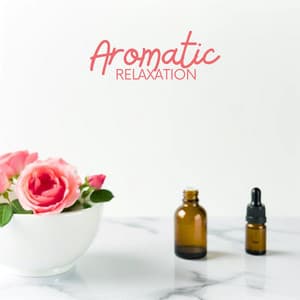 Aromatic Relaxation: Spa Massage, Aromatherapy, Ayurveda - Serenity Music Relaxation