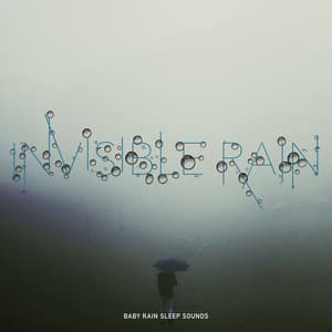 Invisible Rain - Baby Rain Sleep Sounds