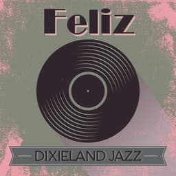 Feliz Dixieland Jazz: Música de Vinil Antigo para Melhorar Seu Humor - Música de Fondo Jazz Coleção
