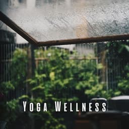 Yoga Wellness: Ambient Rain Beats with Relaxing Sounds - Calm Yoga Music