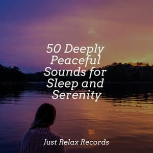 50 Deeply Peaceful Sounds for Sleep and Serenity - Ambient
