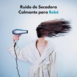 Ruido De Secadora Calmante Para Bebé - Sonidos de la Naturaleza Ruido Blanco Para Bebes