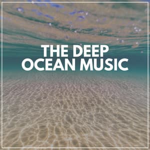 The Deep Ocean Music - Sounds of Nature Noise