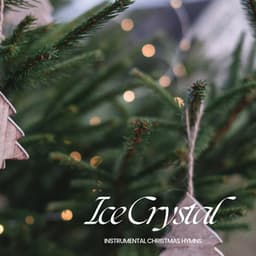 Ice Crystal: Smooth Jazz Christmas - Instrumental Christmas Hymns