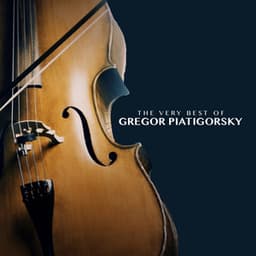 The Very Best of Gregor Piatigorsky - Gregor Piatigorsky