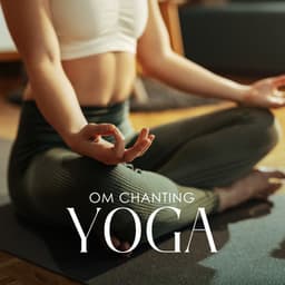 Om Chanting Yoga: Relax Your Body, Mind and Soul - Om Meditation Music Academy