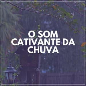 O Som Cativante da Chuva - Chuva Dormir