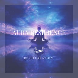 Aura Resilience: Your Shield of Strength - Re-Relaxation
