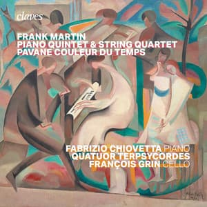 Frank Martin : Piano Quintet, Quartet, Pavane couleur du temps - Frank Martin