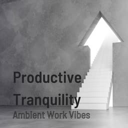 Productive Tranquility: Ambient Work Vibes - Music for Freelancers