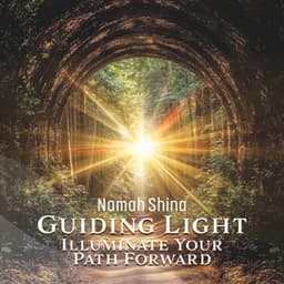 Guiding Light: Emotive Meditation Music & Nature Sounds with Bells for Illuminating Your Path Forward - Namah Shina