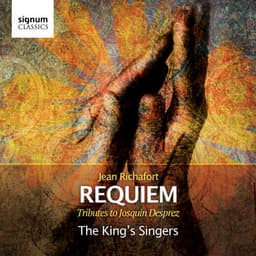 Jean Richafort: Requiem - Tributes to Josquin Desprez - The King's Singers