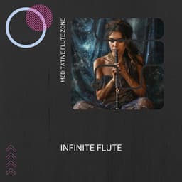 Infinite Flute: Ageless Harmonies for Serenity - Meditative Flute Zone