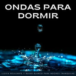 Ondas Para Dormir: Lluvia Relajante Y Ruido Blanco Para Noches Tranquilas - Terapia del sueño con ruido blanco