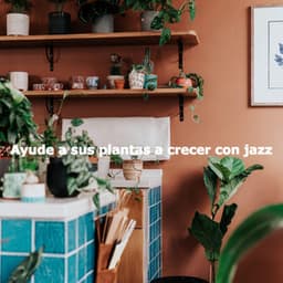 Ayude a sus plantas a crecer con jazz - Música para Desayuno De Lujo