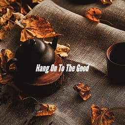 Hang On To The Good - Jazz para Cenar