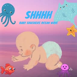 Shhhh - Baby Shushers: Ocean Waves - Baby Ocean