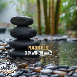 Peaceful Pulse: Slow Ambient Waves - Ambient Meditation Club