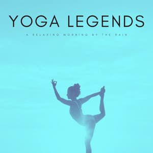 Yoga Legends: A Relaxing Morning By The Rain - The Yoga Music Legends