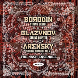 Borodin: String Sextet  - Glazunov:: String Quintet Op39 - Arensky: String Quartet No. 2 Op35 - Nash Ensemble