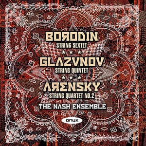 Borodin: String Sextet  - Glazunov:: String Quintet Op39 - Arensky: String Quartet No. 2 Op35 - Nash Ensemble