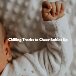 Chilling Tracks to Cheer Babies Up - Preschool Kids