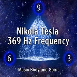 Nikola Tesla 369 Hz Frequency - Music Body and Spirit