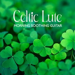Celtic Lute: Morning Soothing Guitar & Magic Mood - World of Celtic Music