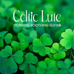 Celtic Lute: Morning Soothing Guitar & Magic Mood - World of Celtic Music
