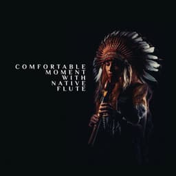 Comfortable Moment with Native Flute: Calming Meditation for People with High Functioning Anxiety - Native Flute American Music Consort