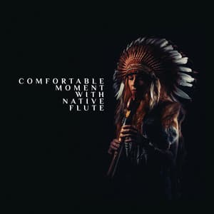 Comfortable Moment with Native Flute: Calming Meditation for People with High Functioning Anxiety - Native Flute American Music Consort