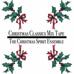 Christmas Classics Mix Tape - The Christmas Spirit Ensemble