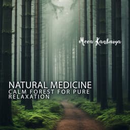 Natural Medicine: Natural Calm Forest Sounds Relaxing Music for Pure Relaxation and Meditation, Sleeping - Mera Kanhaiya
