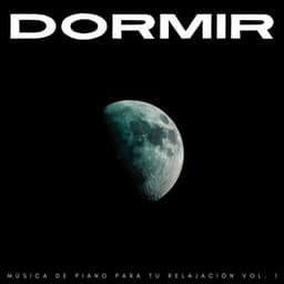 Dormir: Música De Piano Para Tu Relajación Vol. 1 - Piano para dormir