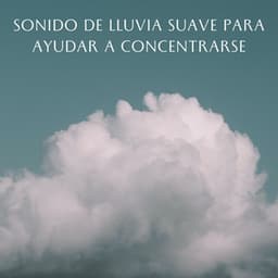 Sonido De Lluvia Suave Para Ayudar A Concentrarse - Sonidos de lluvia de concentración