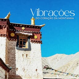 Vibrações do Coração da Montanha: Mosteiro Tibetano, Respiração Consciente e Jornada Espiritual - Relaxar Meditação Clube