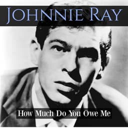 How Much Do You Owe Me? - Johnnie Ray