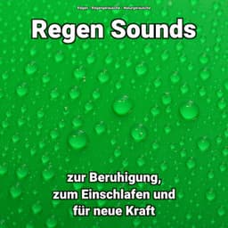 Regen Sounds zur Beruhigung, zum Einschlafen und für neue Kraft - Regen