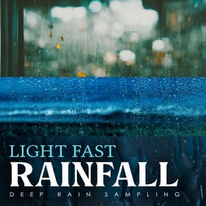 Light Fast Rainfall - Deep Rain Sampling