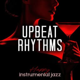 Upbeat Rhythms - Happy Instrumental Jazz