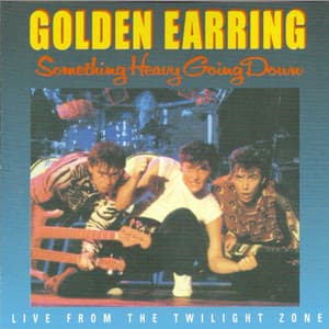 Something Heavy Going Down - Golden Earring