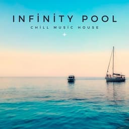 Infinity Pool: House Music Mix - Chill Music House