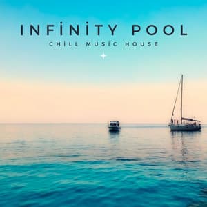 Infinity Pool: House Music Mix - Chill Music House