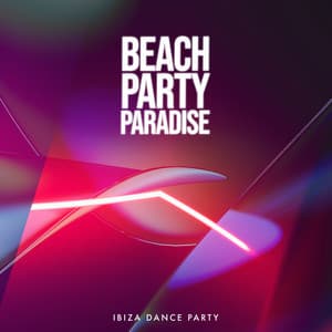 Beach Party Paradise - Ibiza Dance Party