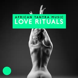 African Tantra Music - Love Rituals, Ethnic Chants for Fertility, Exotic Healing, Erotic Tribal Drums - Tantric Music Masters