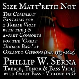 Size Matt​’​reth Not - The Compleat Fantazias for 2 Treble Viols & the 3 & 4​-​part Consorts for the 'Great Dooble Base' by Orlando Gibbons - Orlando Gibbons