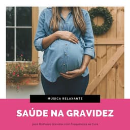 Saúde na Gravidez: Música Relaxante para Mulheres Grávidas com Frequências de Cura - Relaxamento Soundscape