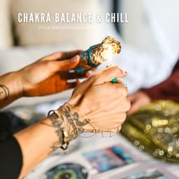 Chakra Balance & Chill - Music for Deep Relaxation Meditation